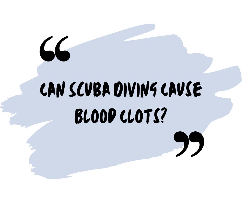 Can Scuba Diving Cause Blood Clots?